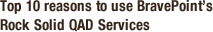 Top 10 reasons to use BravePoint’s Rock Solid QAD Services